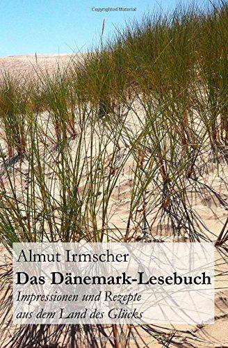 Das D&auml;nemark-Lesebuch: Impressionen und Rezepte aus dem Land des Gl&uuml;cks