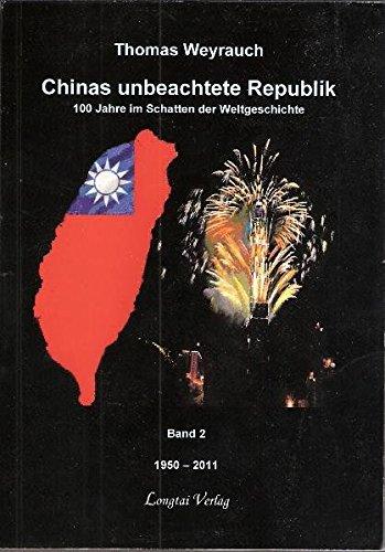 Chinas unbeachtete Republik: 100 Jahre im Schatten der Weltgeschichte, Band 2 (1950-2011)