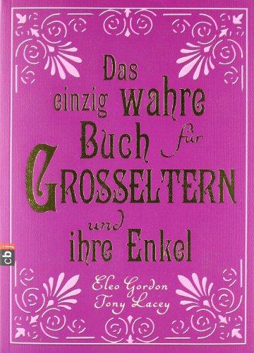 Das einzig wahre Buch für Großeltern und ihre Enkel