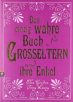 Das einzig wahre Buch für Großeltern und ihre Enkel