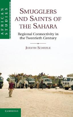 Smugglers and Saints of the Sahara: Regional Connectivity in the Twentieth Century (African Studies, Band 120)