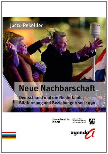 Neue Nachbarschaft: Deutschland und die Niederlande, Bildformung und Beziehungen seit 1990