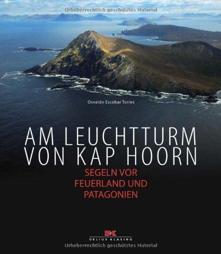 Am Leuchtturm von Kap Hoorn: Segeln vor Feuerland und Patagonien