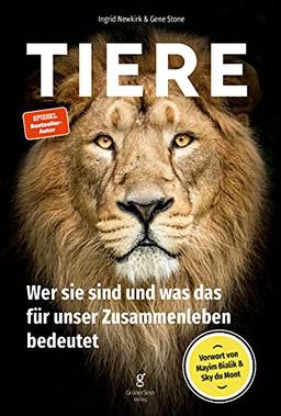 Tiere: Wer sie sind und was das für unser Zusammenleben bedeutet.: Wer sie sind und was das bedeutet.