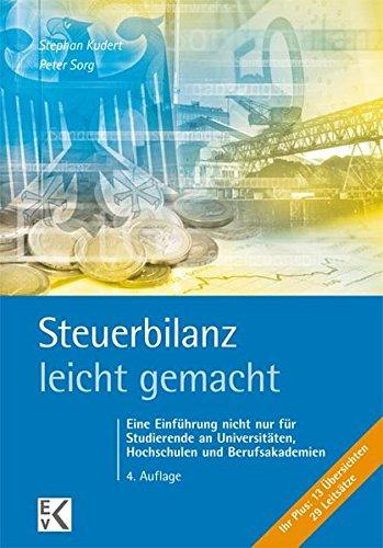 Steuerbilanz - leicht gemacht: Eine Einführung nicht nur für Studierende an Universitäten, Hochschulen und Berufsakademien (BLAUE SERIE)