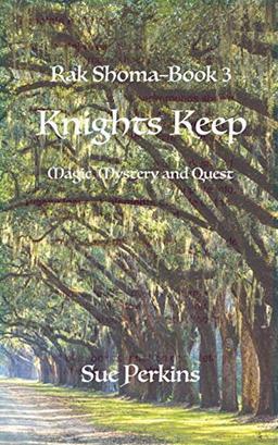 Knights Keep: Magical Mystery and a Quest (Rak Shoma, Band 3)