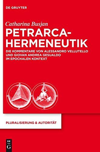 Petrarca-Hermeneutik: Die Kommentare von Alessandro Vellutello und Giovan Andrea Gesualdo im epochalen Kontext (Pluralisierung & Autorität, Band 28)