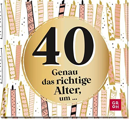 40 - Genau das richtige Alter, um ...: Mini-Geschenkbuch zum 40. Geburtstag mit 40 kleinen Ideen für das neue Lebensjahr