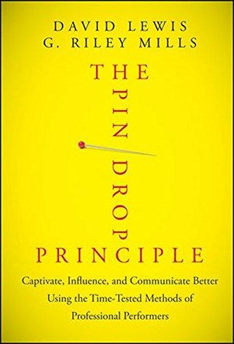 The Pin Drop Principle: Captivate, Influence, and Communicate Better Using the Time-Tested Methods of Professional Performers