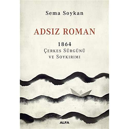 Adsiz Roman 1864 Cerkes Sürgünü ve Soykirimi: 1864 Çerkes Sürgünü ve Soykırımı