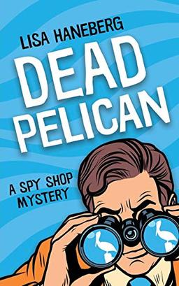 Dead Pelican (Spy Shop Mystery, Band 2)