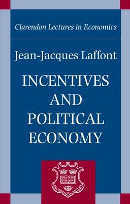 Incentives and Political Economy (Clarendon Lectures in Economics)