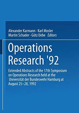 Operations Research '92: Extended Abstracts of the 17th Symposium on Operations Research held at the Universität der Bundeswehr Hamburg at August 25-28, 1992