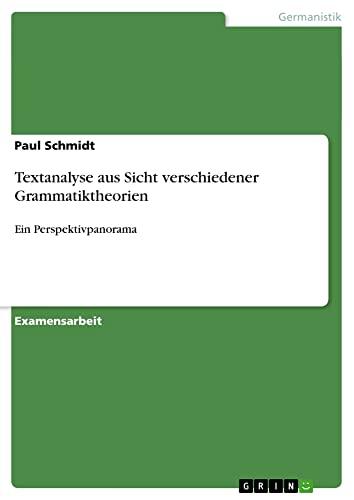 Textanalyse aus Sicht verschiedener Grammatiktheorien: Ein Perspektivpanorama