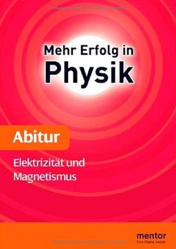 Mehr Erfolg in Physik, Abitur: Elektrizität und Magnetismus