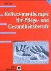 Reflexzonentherapie. Praxishandbuch für Pflegeberufe und Gesundheitsberufe