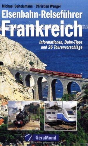 Eisenbahn-Reiseführer Frankreich. Informationen, Bahn-Tipps und 26 Tourenvorschläge