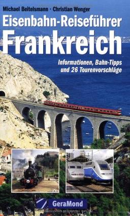 Eisenbahn-Reiseführer Frankreich. Informationen, Bahn-Tipps und 26 Tourenvorschläge