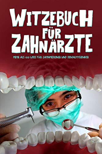 Witzebuch für Zahnärzte: Mehr als 100 Witze für Zahnmediziner und Dentalhygieniker