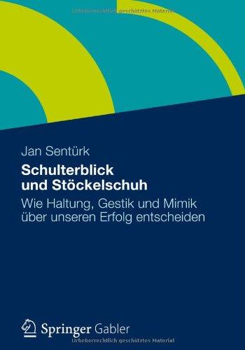 Schulterblick und Stöckelschuh: Wie Haltung, Gestik und Mimik über unseren Erfolg entscheiden