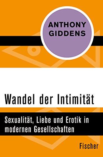 Wandel der Intimität: Sexualität, Liebe und Erotik in modernen Gesellschaften