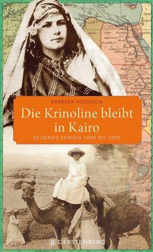 Die Krinoline bleibt in Kairo: Reisende Frauen 1650 bis 1900