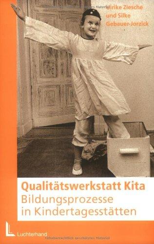 Qualitätswerkstatt Kita: Bildungsprozesse in Kindertagesstätten