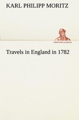 Travels in England in 1782 (TREDITION CLASSICS)