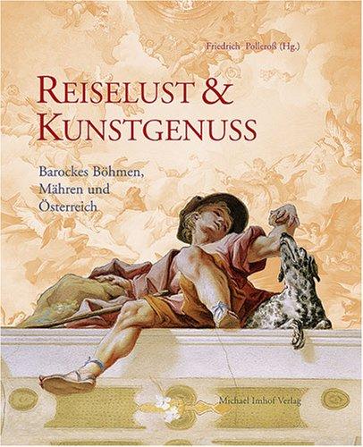 Reiselust & Kunstgenuss. Barockes Böhmen, Mähren und Österreich