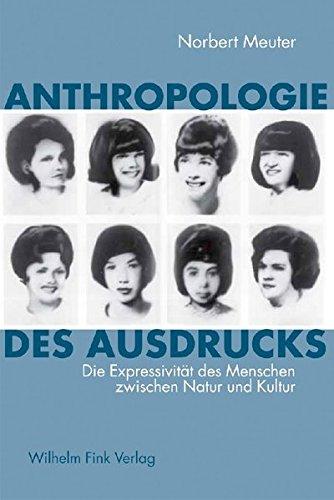 Anthropologie des Ausdrucks: Die Expressivität des Menschen zwischen Natur und Kultur