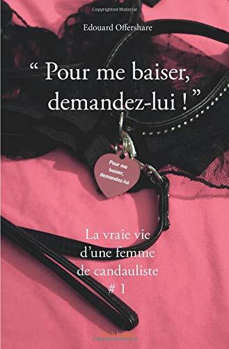 « pour me baiser, demandez lui : » : (La vraie vie d'une femme de candauliste # 1)