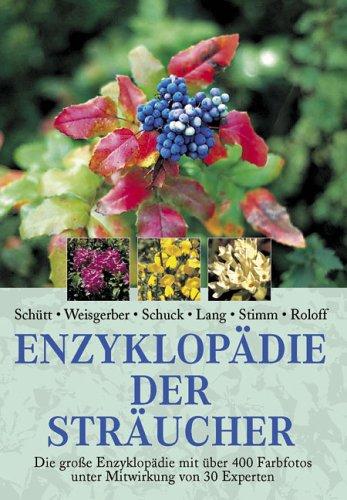 Enzyklopädie der Sträucher: Die große Enzyklopädie mit über 400 Farbfotos unter Mitwirkung von 30 Experten