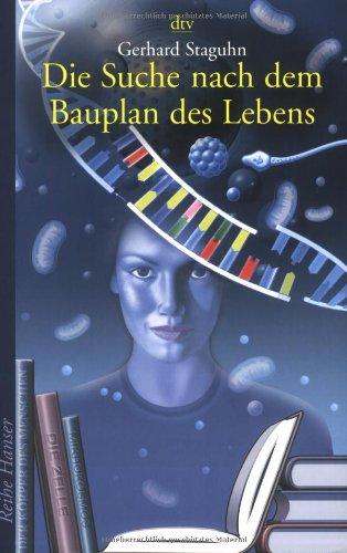 Die Suche nach dem Bauplan des Lebens: Evolutionstheorien, Gentechnik, Gehirnforschung