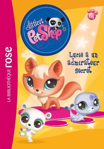 Littlest Petshop. Vol. 6. Lucie a un admirateur secret