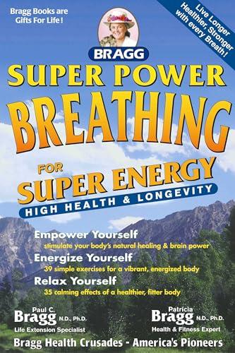 Super Power Breathing: For Super Energy, High Health & Longevity