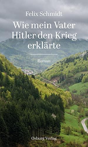 Wie mein Vater Hitler den Krieg erklärte: Roman