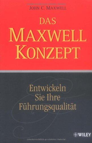 Das Maxwell-Konzept: Entwickeln Sie Ihre Führungsqualität