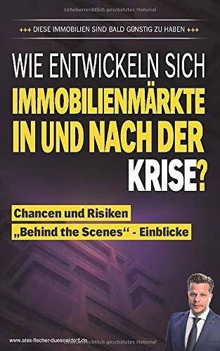 Wie entwicklen sich Immobilienmärkte in und nach der Krise?: Chancen und Risiken „Behind the Scenes“- Einblicke (Krisen-Toolbox, Band 3)