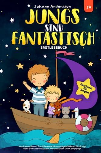 Jungs sind Fantastisch: Inspirierende und Faszinierende Mutmachgeschichten für Jungs über Selbstbewusstsein, Freundschaft und Kampfgeist I Erstlesebuch I Geschenk für Jungen