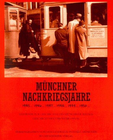 Lesebuch zur Geschichte des Münchner Alltags, Bd.8, Münchner Nachkriegsjahre