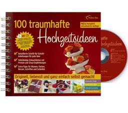 100 traumhafte Hochzeitsideen. Originell, liebevoll und ganz einfach selbst gemacht