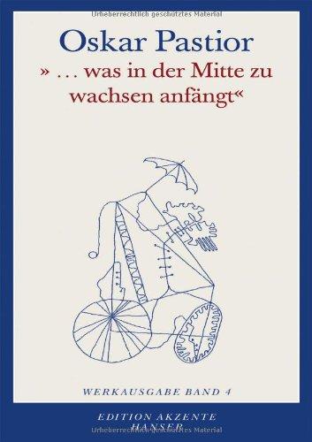 Oskar Pastior - Werkausgabe: "... was in der Mitte zu wachsen anfängt": Werkausgabe Band 4: BD 4