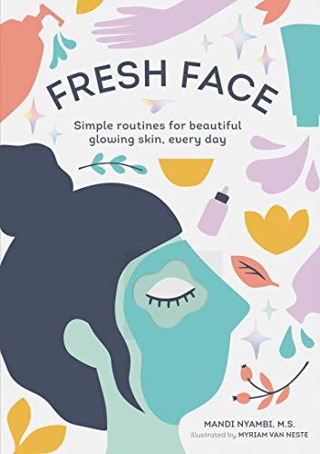 Nyambi, M: Fresh Face: Simple Routines for Beautiful Glowing Skin, Every Day (Skin Care Book, Healthy Skin Care and Beauty Secrets Book)