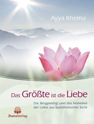 Das Größte ist die Liebe: Die Bergpredigt und das Hohelied der Liebe aus buddhistischer Sicht