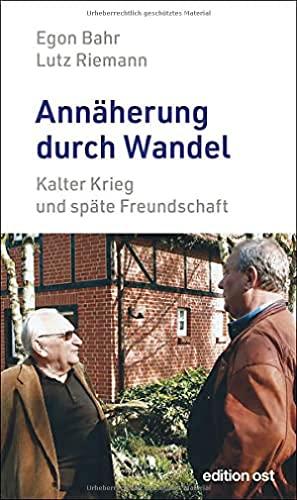 Annäherung durch Wandel: Kalter Krieg und späte Freundschaft (edition ost)