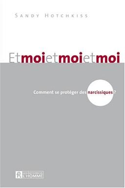 Et moi et moi et moi : Comment se protéger des narcissiques ?