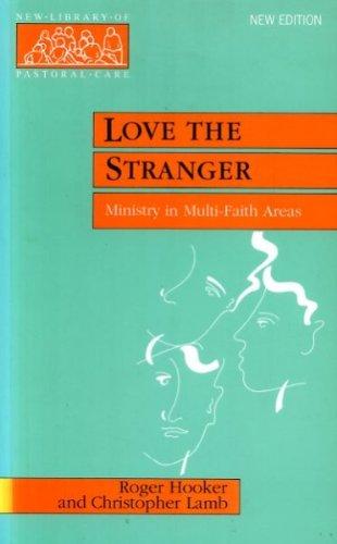 Love the Stranger: Ministry in Multi-faith Areas (New Library of Pastoral Care)