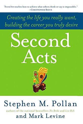 Second Acts: Creating the Life You Really Want, Building the Career You Truly Desire