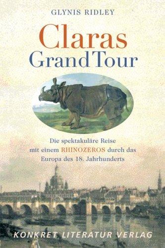 Claras Grand Tour: Die spektakuläre Reise mit einem Rhinozeros durch das Europa des 18. Jahrhunderts