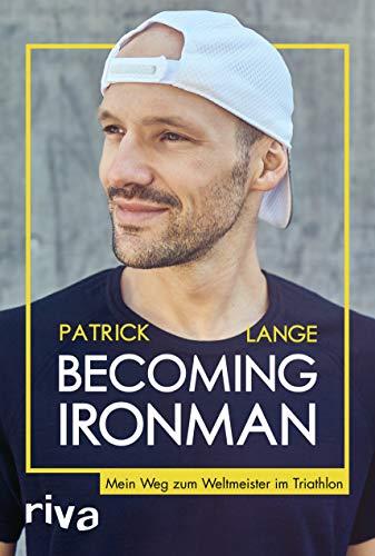 Becoming Ironman: Mein Weg zum Weltmeister im Triathlon. Die Autobiografie des zweifachen Ironman-Hawaii-Siegers. Ein inspirierendes Buch für alle Ausdauersportler